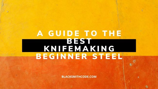 The Best Steel For Knife Making Beginners - Blacksmith Code