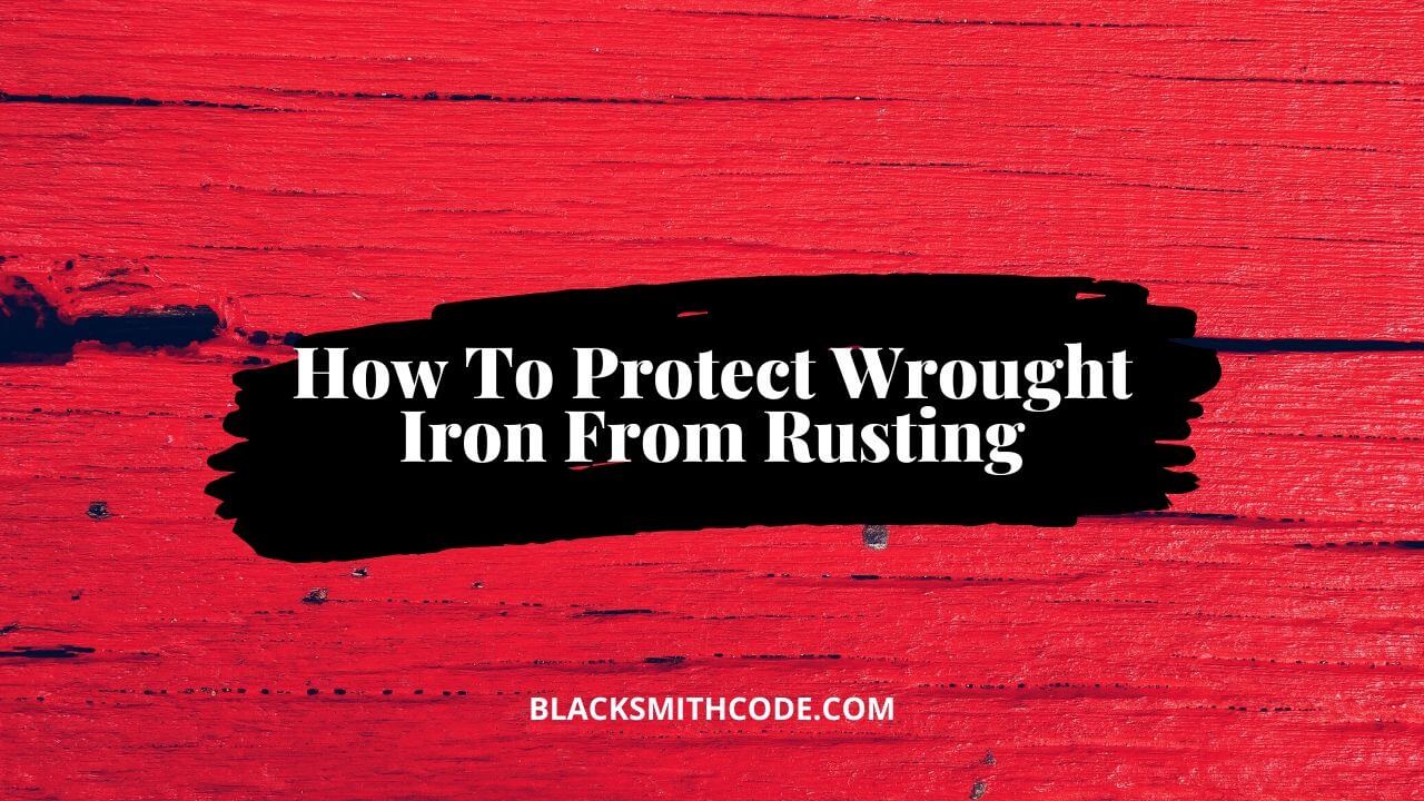 how to protect wrought iron from rust