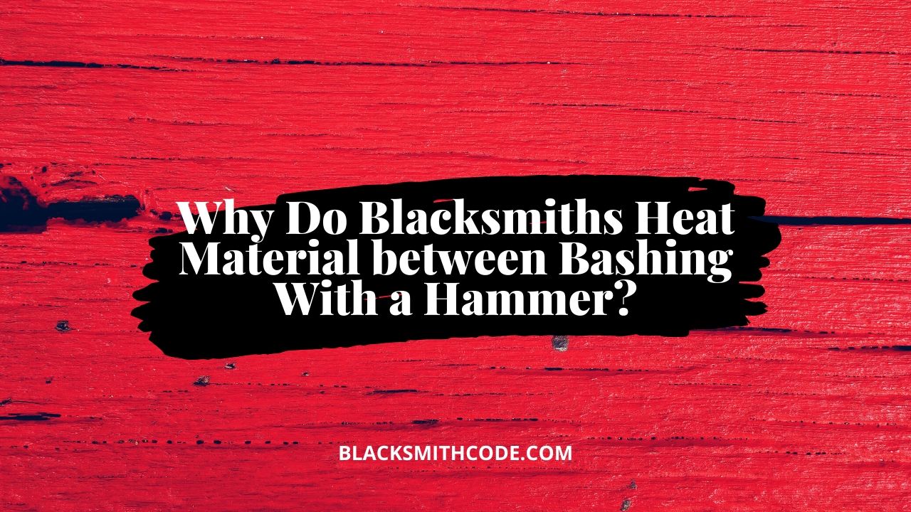why do blacksmiths heat metal