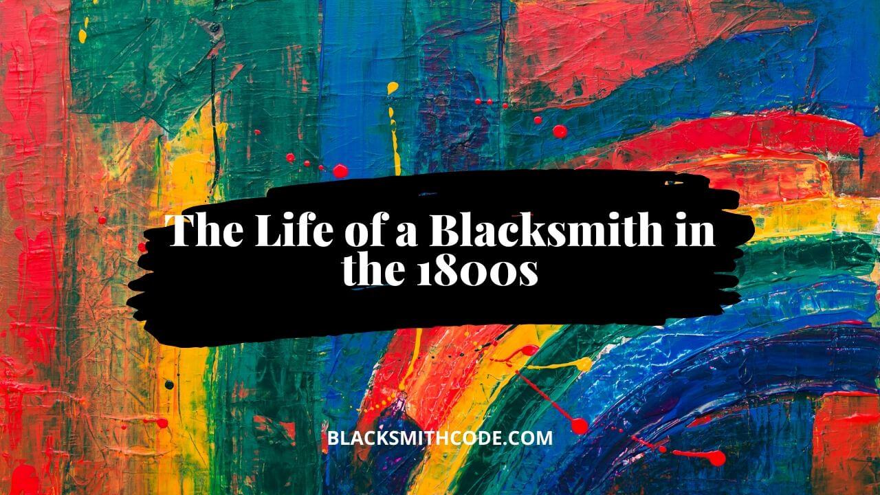 life of a blacksmith in the 1800s