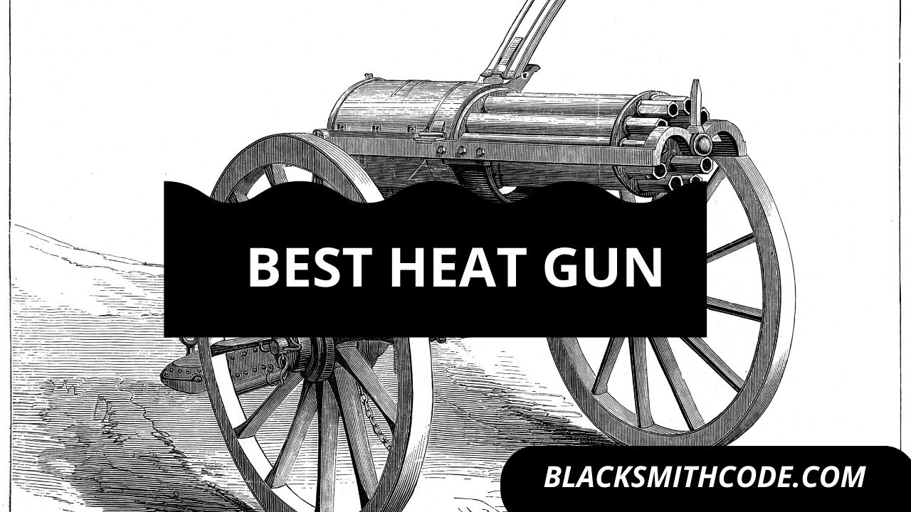 The Best Heat Gun For The Money Blacksmith Code