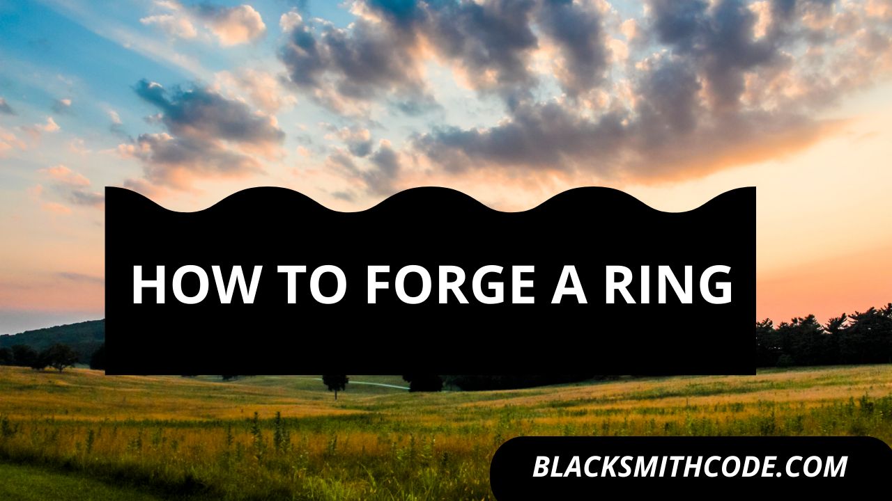 how to forge a ring
