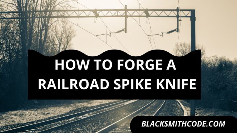 How to Forge a Railroad Spike Knife