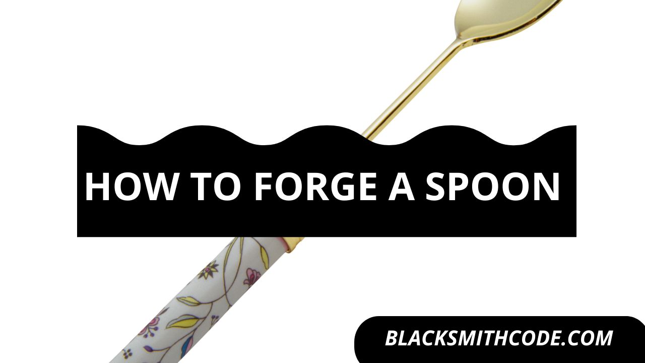 how to forge a spoon