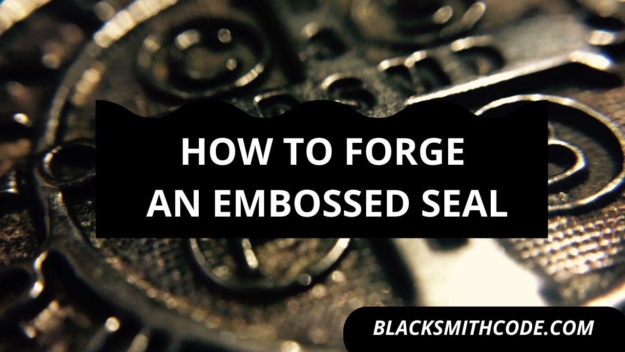 How to Forge an Embossed Seal