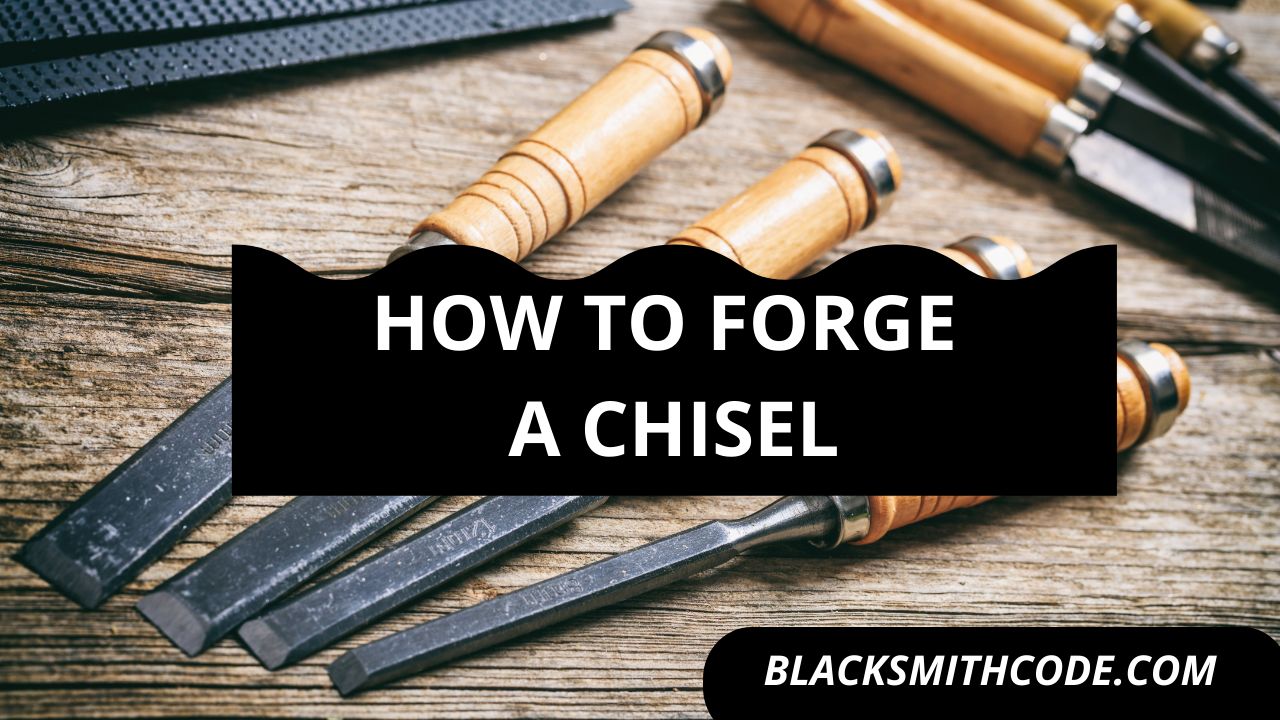 How to Forge a Chisel