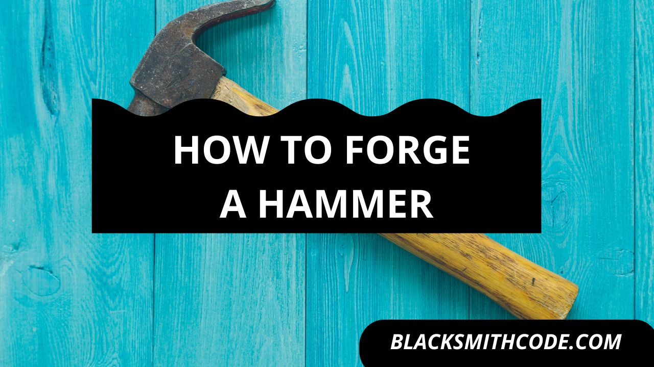 How to Forge A Hammer