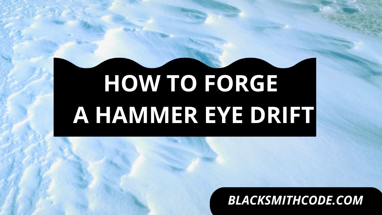 How to Forge a Hammer Eye Drift