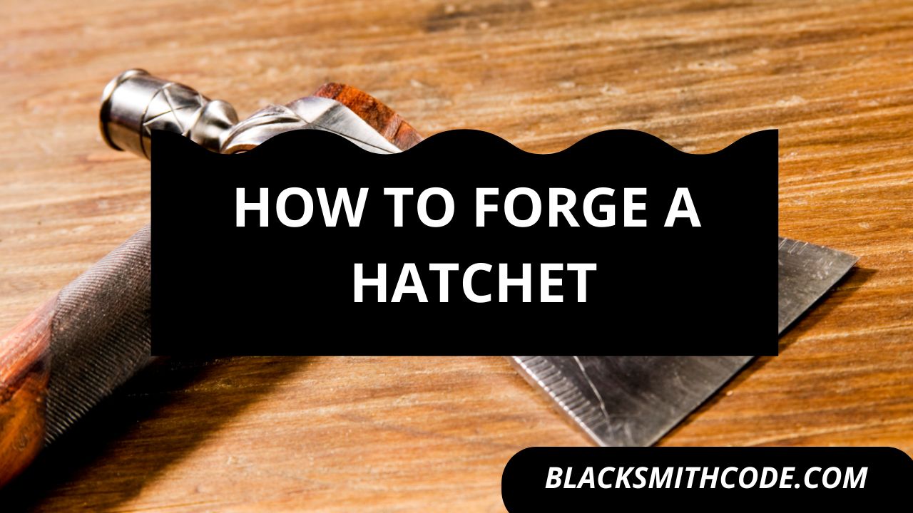 How to Forge A Hatchet