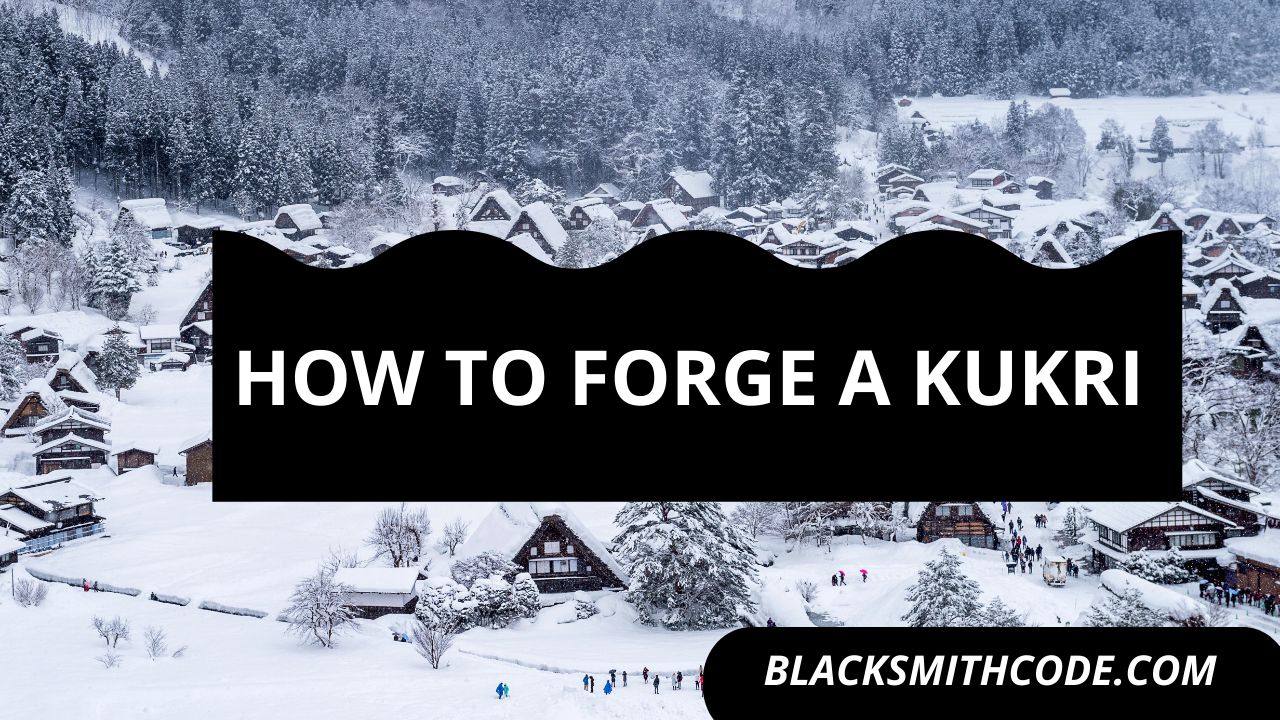 How to Forge a Kukri