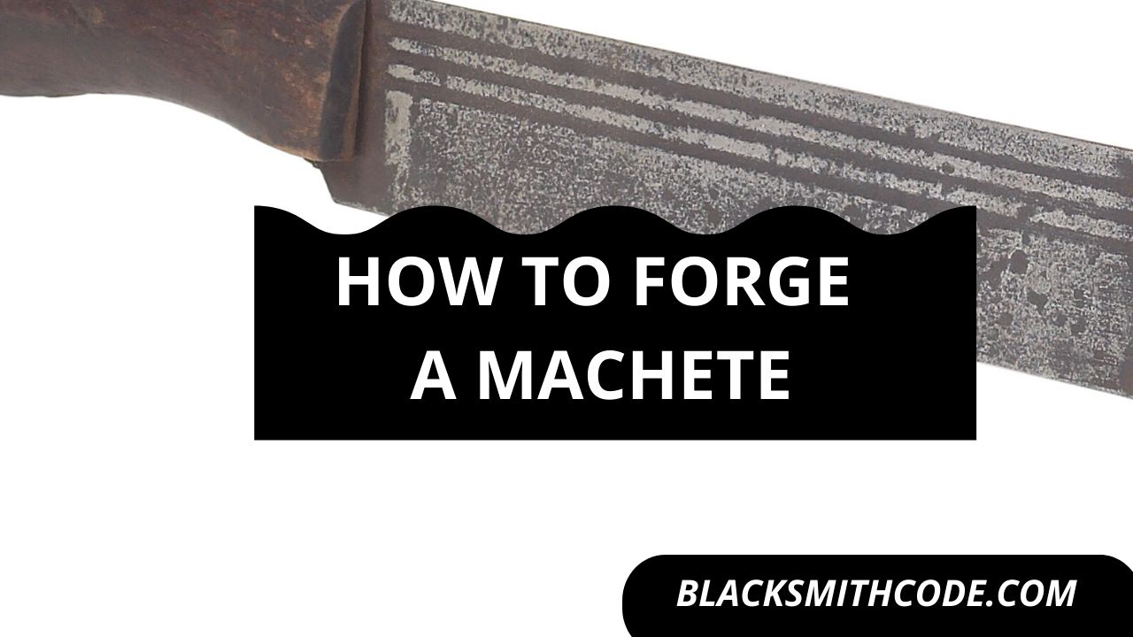 How to Forge a Machete