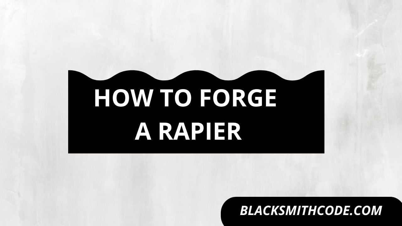 How to Forge a Rapier