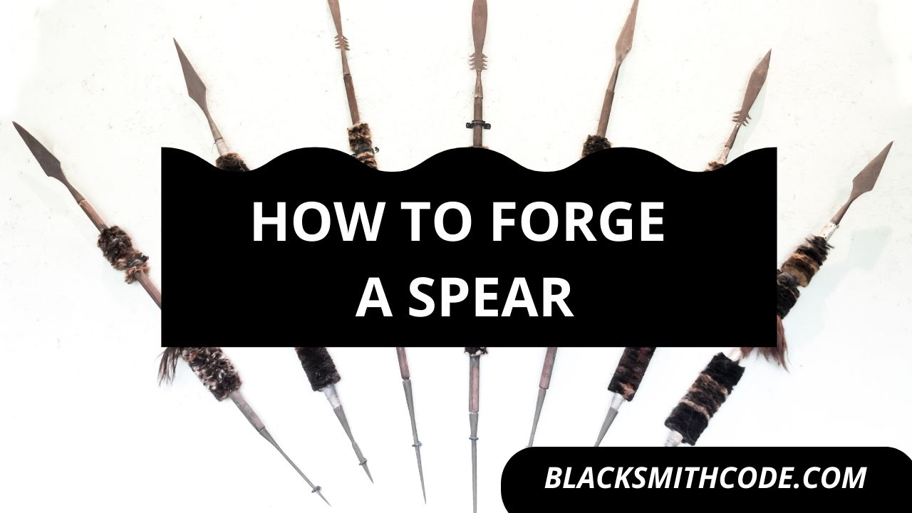 How to Forge a Spear