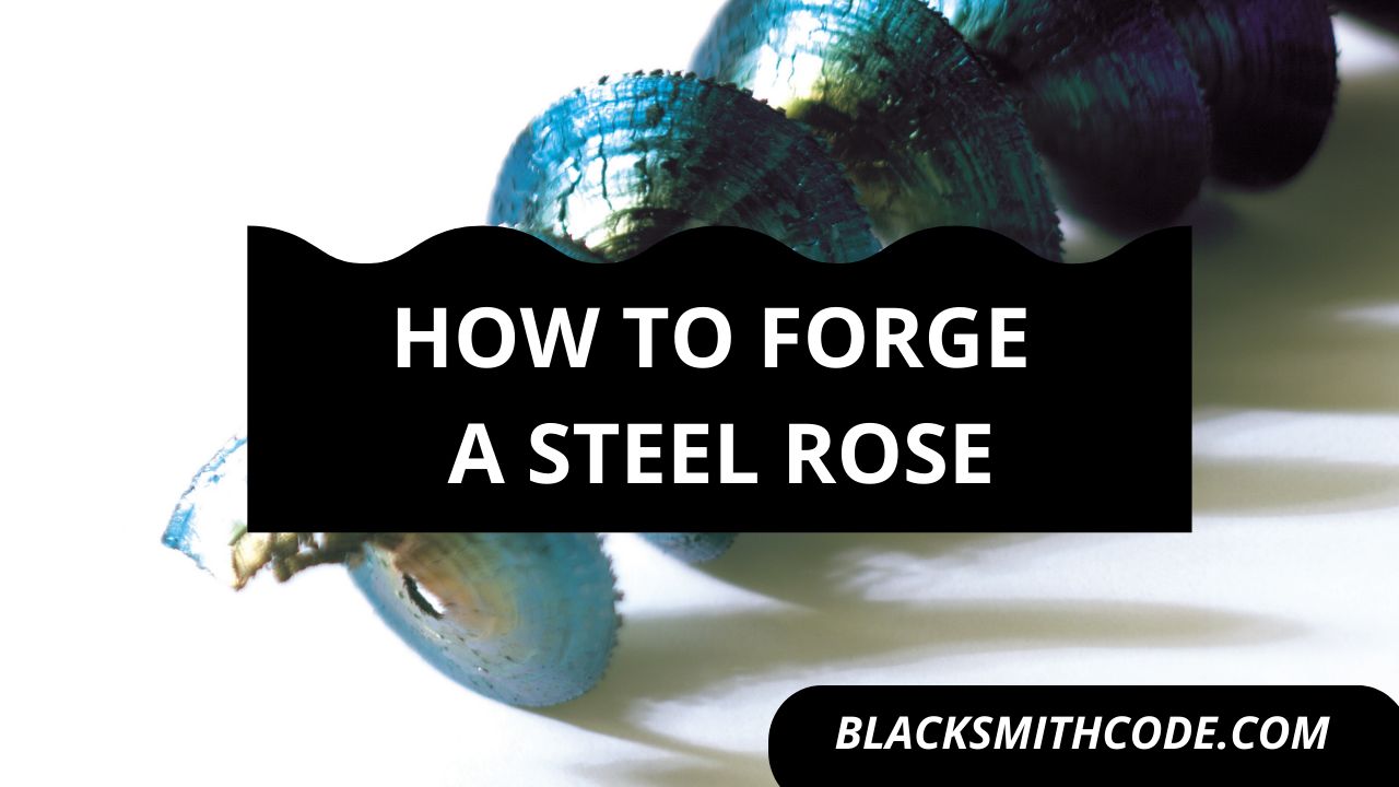 How to Forge a Steel Rose
