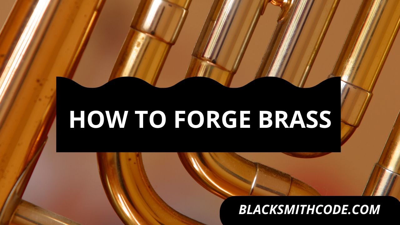 How to forge brass
