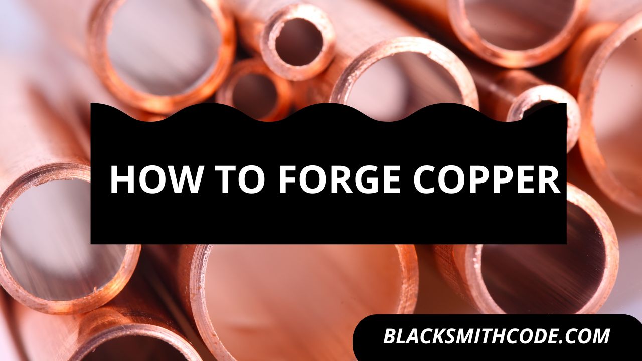 How to Forge Copper