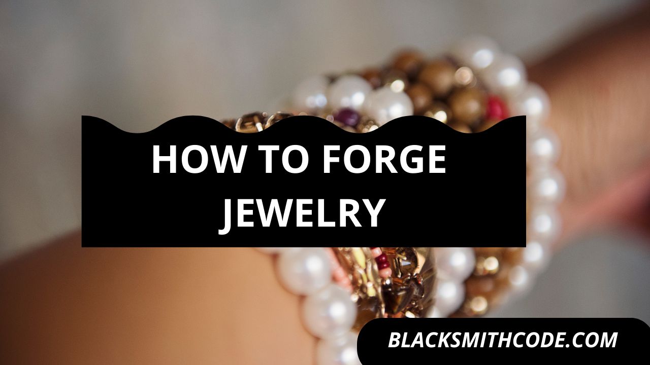 How to Forge Jewelry