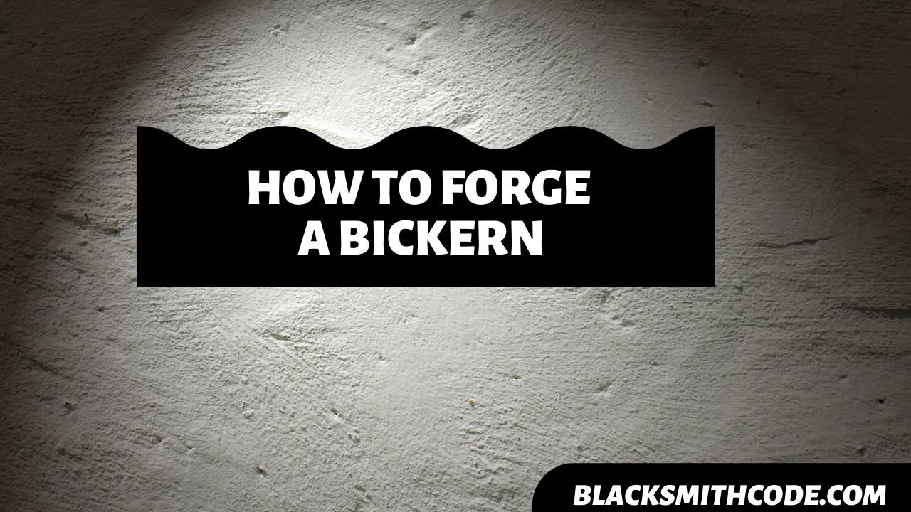 How to Forge a Bickern