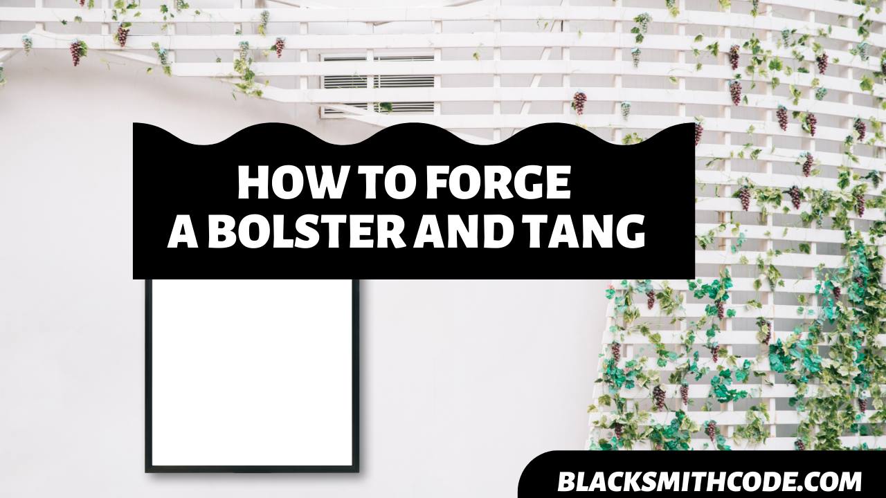 How to Forge a Bolster and Tang