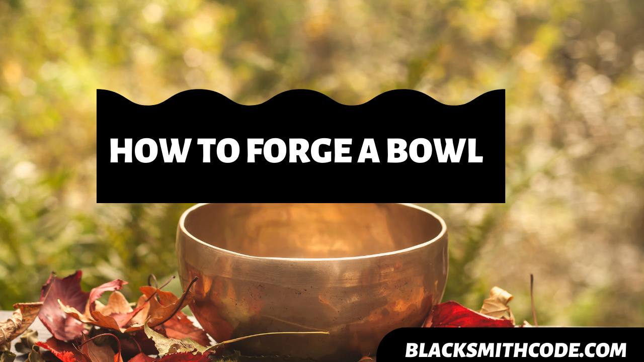 How to Forge a Bowl