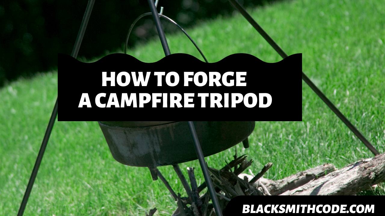 How to Forge a Campfire Tripod