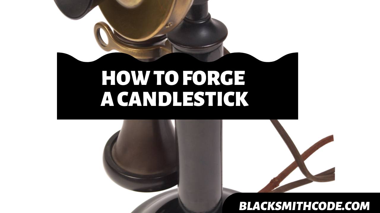 How to Forge a Candlestick