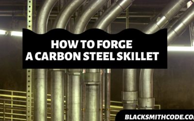 How to Forge a Carbon Steel Skillet