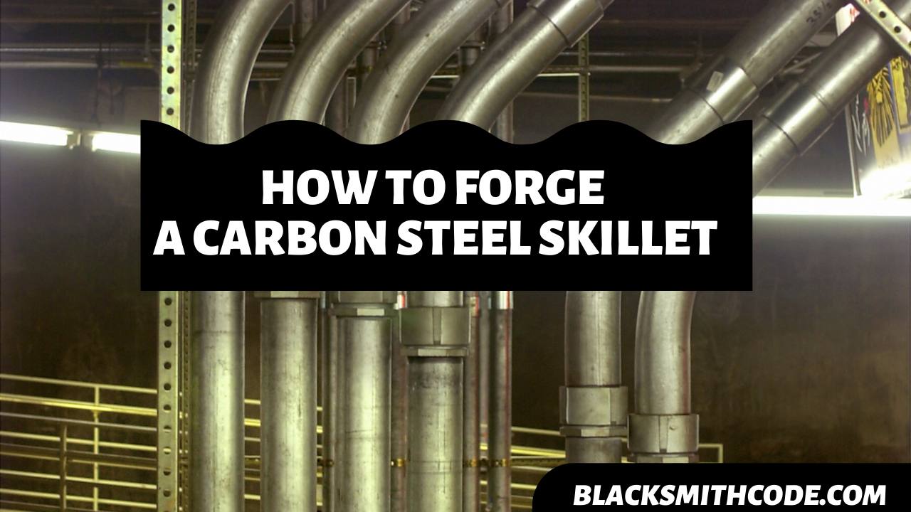 How to Forge a Carbon Steel Skillet