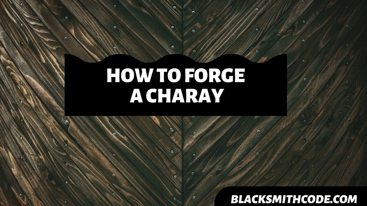 How to Forge a Charay