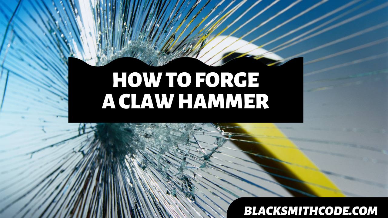 How to Forge a Claw Hammer
