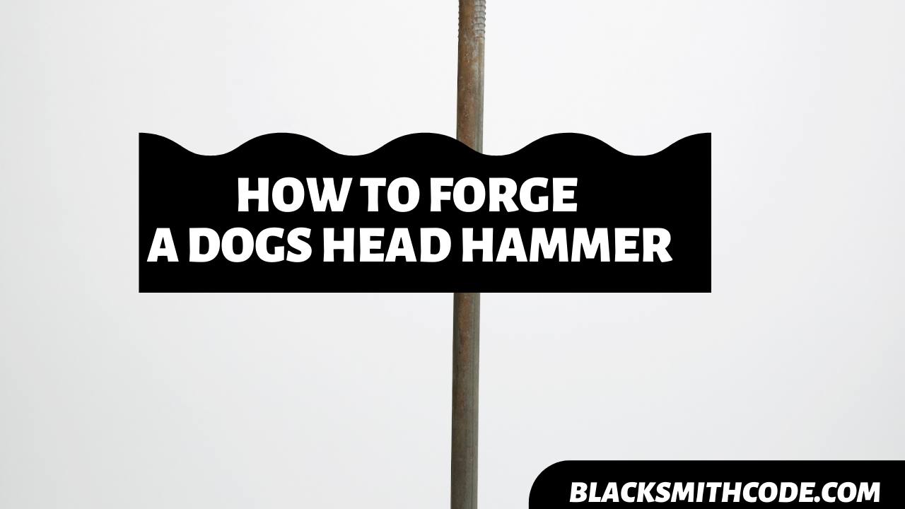 How to Forge a Dog Head Hammer