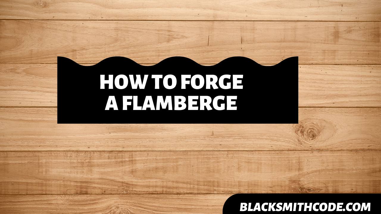 How to Forge a Flamberge