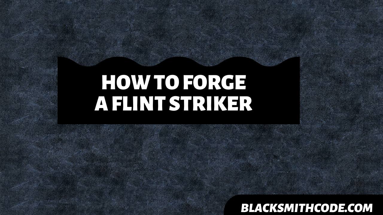 How to Forge a Flint Striker