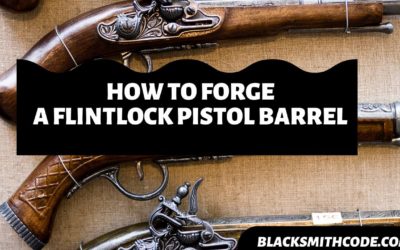How to Forge a Flintlock Pistol Barrel
