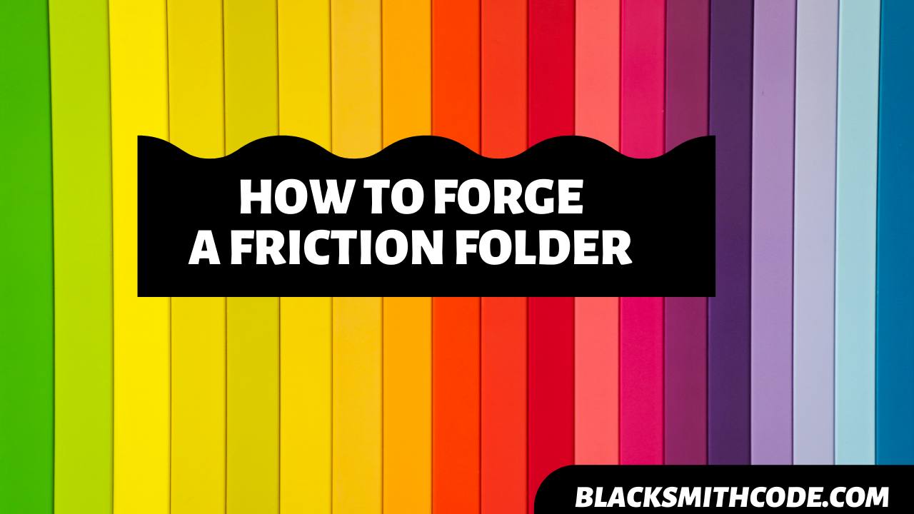 How to Forge a Friction Folder