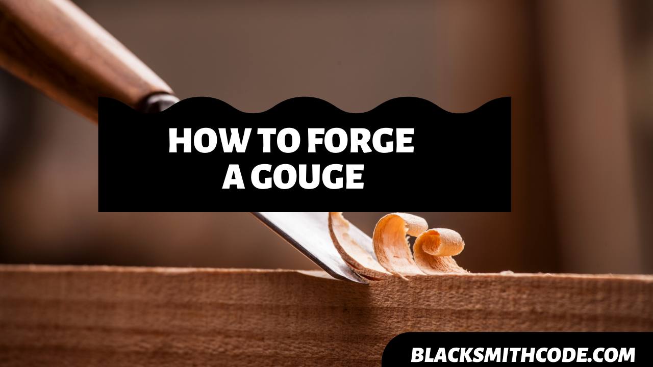 How to Forge a Gouge