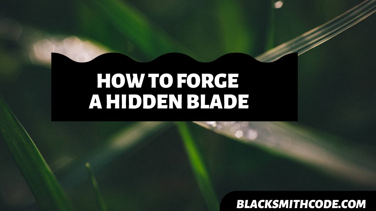 How to Forge a Hidden Blade