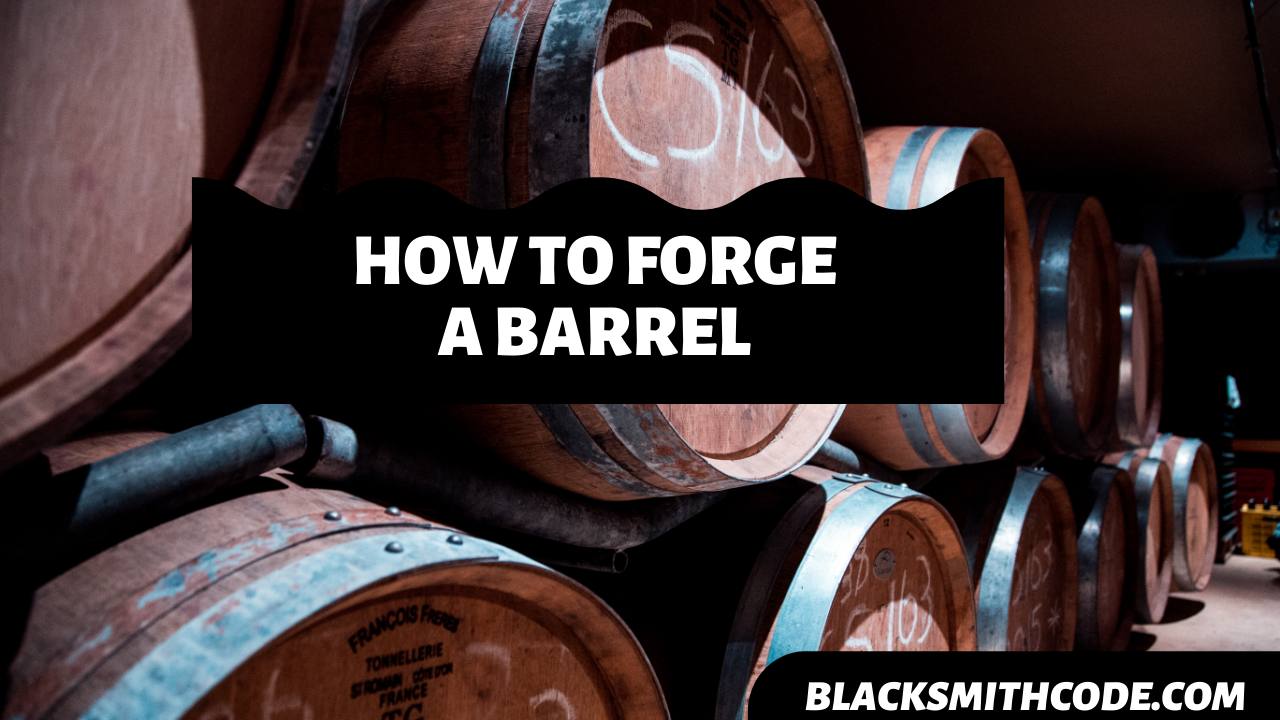 How to Forge a Barrel