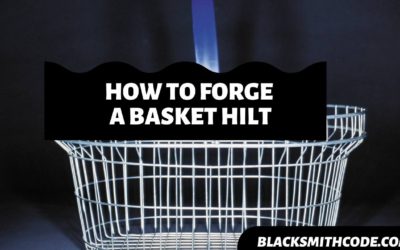 How to Forge a Basket Hilt