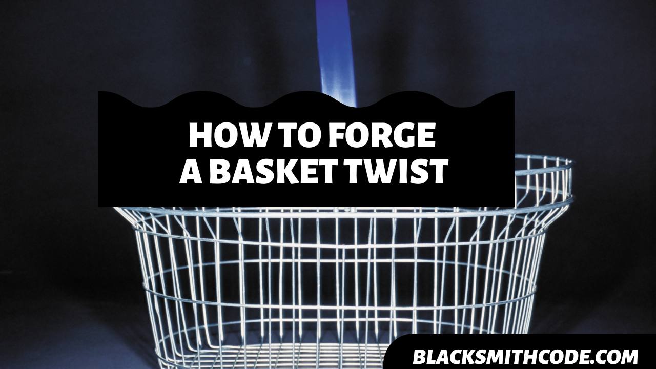 How to Forge a Basket Twist